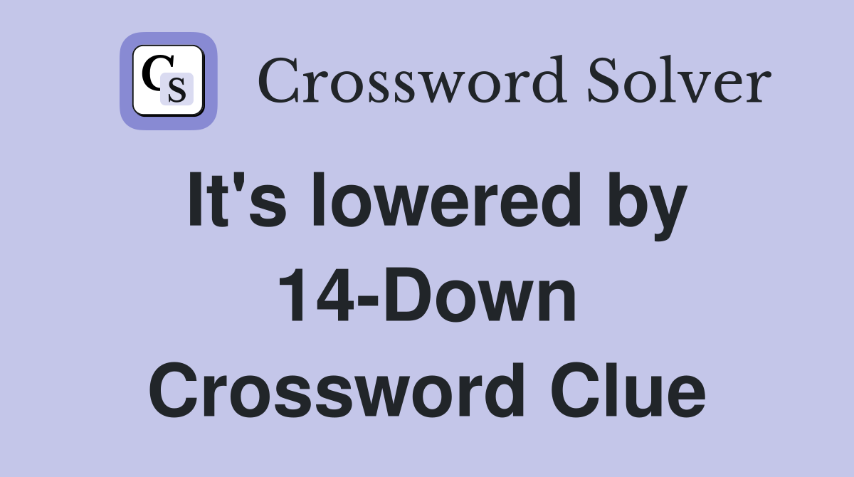 It's lowered by 14-Down Crossword Clue