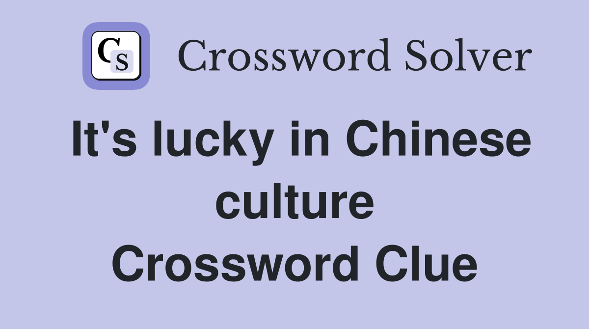 It's lucky in Chinese culture Crossword Clue