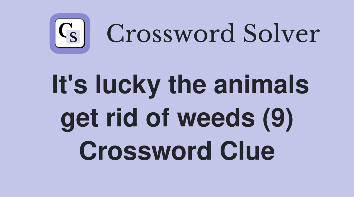 It's lucky the animals get rid of weeds (9) Crossword Clue