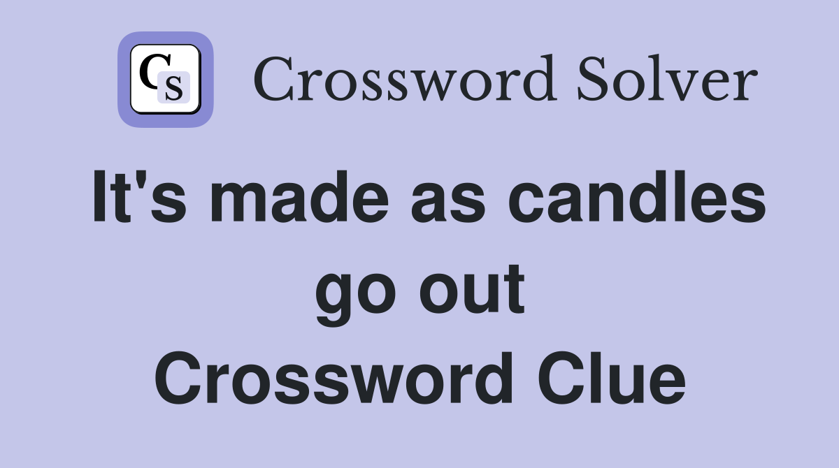 It's made as candles go out Crossword Clue