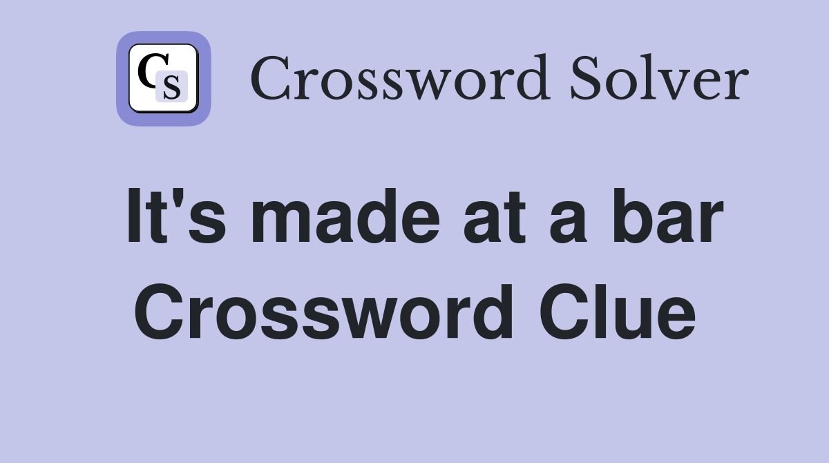 It's made at a bar Crossword Clue
