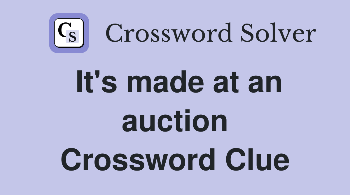 It's made at an auction Crossword Clue