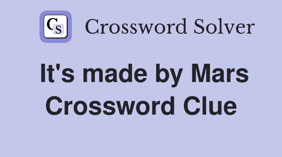 It's made by Mars Crossword Clue