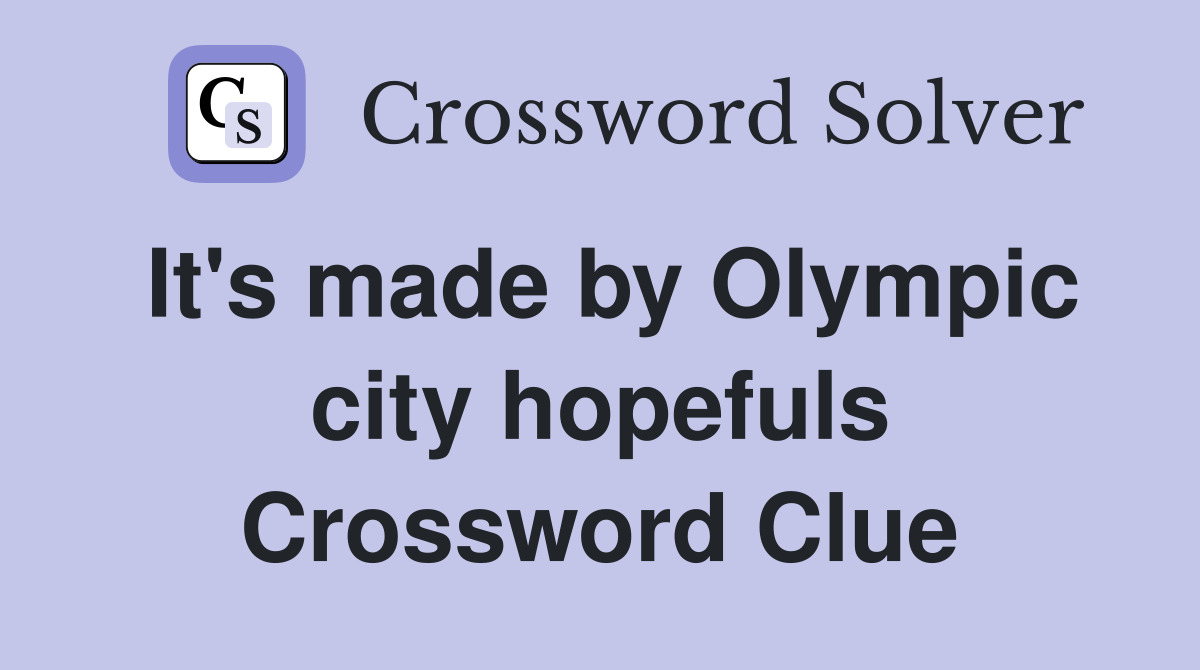 It's made by Olympic city hopefuls Crossword Clue