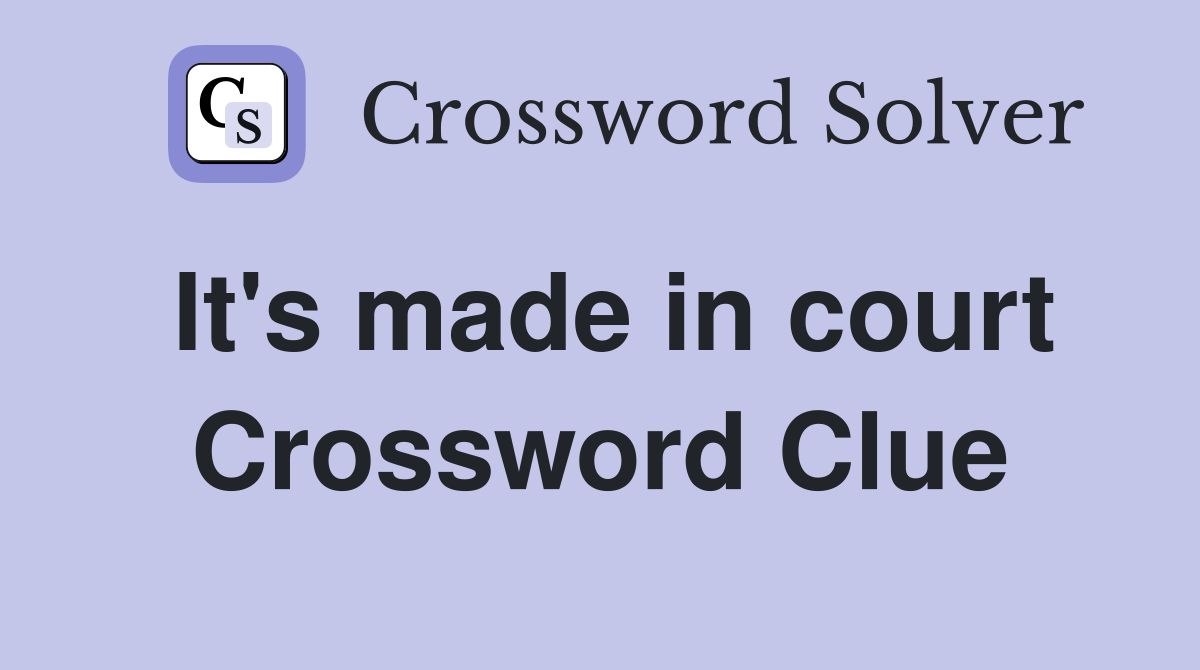 It's made in court Crossword Clue