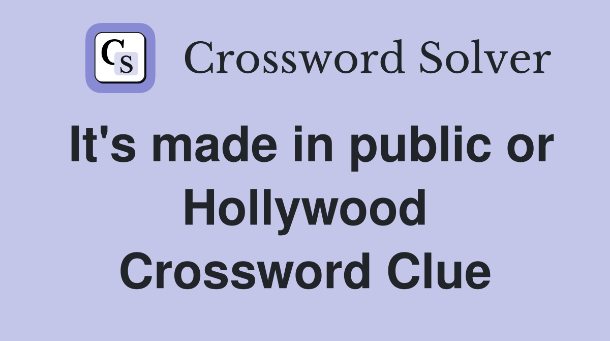 It's made in public or Hollywood Crossword Clue