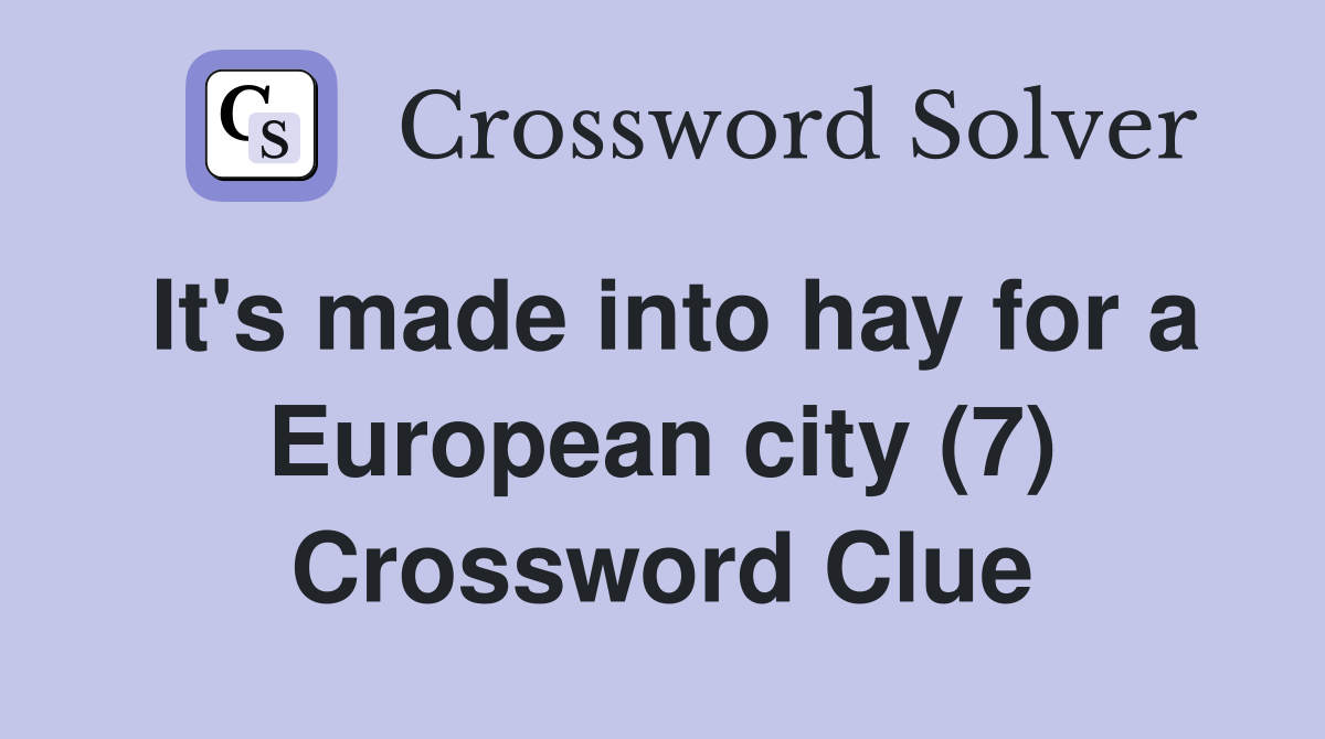 It's made into hay for a European city (7) Crossword Clue
