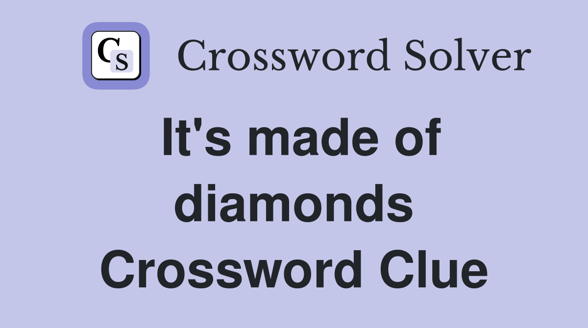It's made of diamonds Crossword Clue