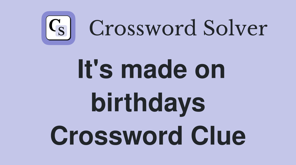 It's made on birthdays Crossword Clue