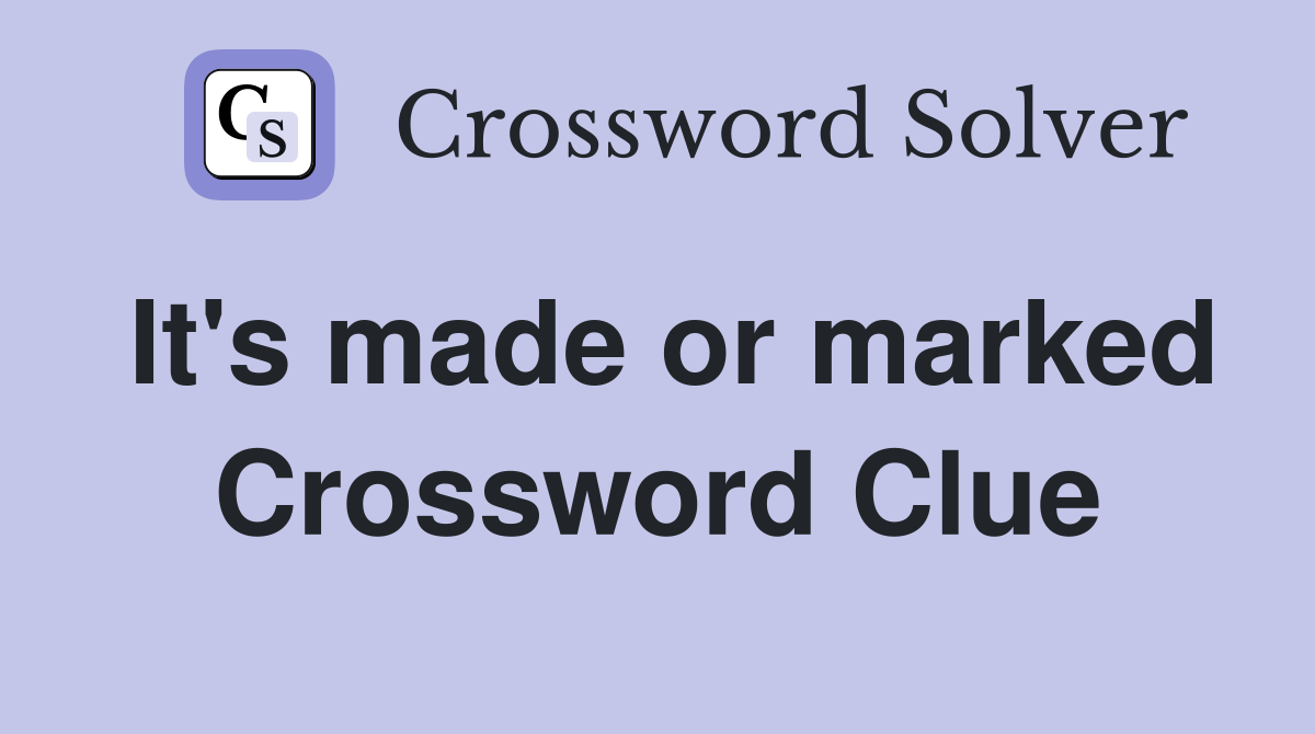 It's made or marked Crossword Clue