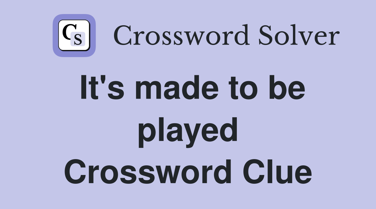 It's made to be played Crossword Clue