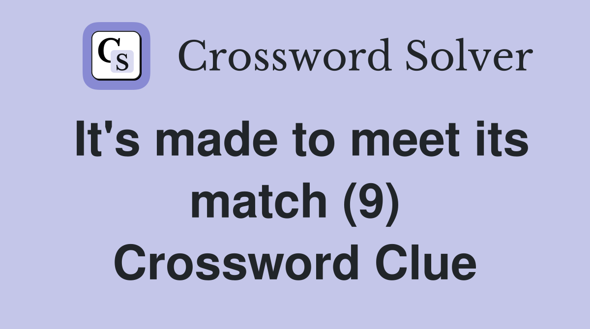 It's made to meet its match (9) Crossword Clue