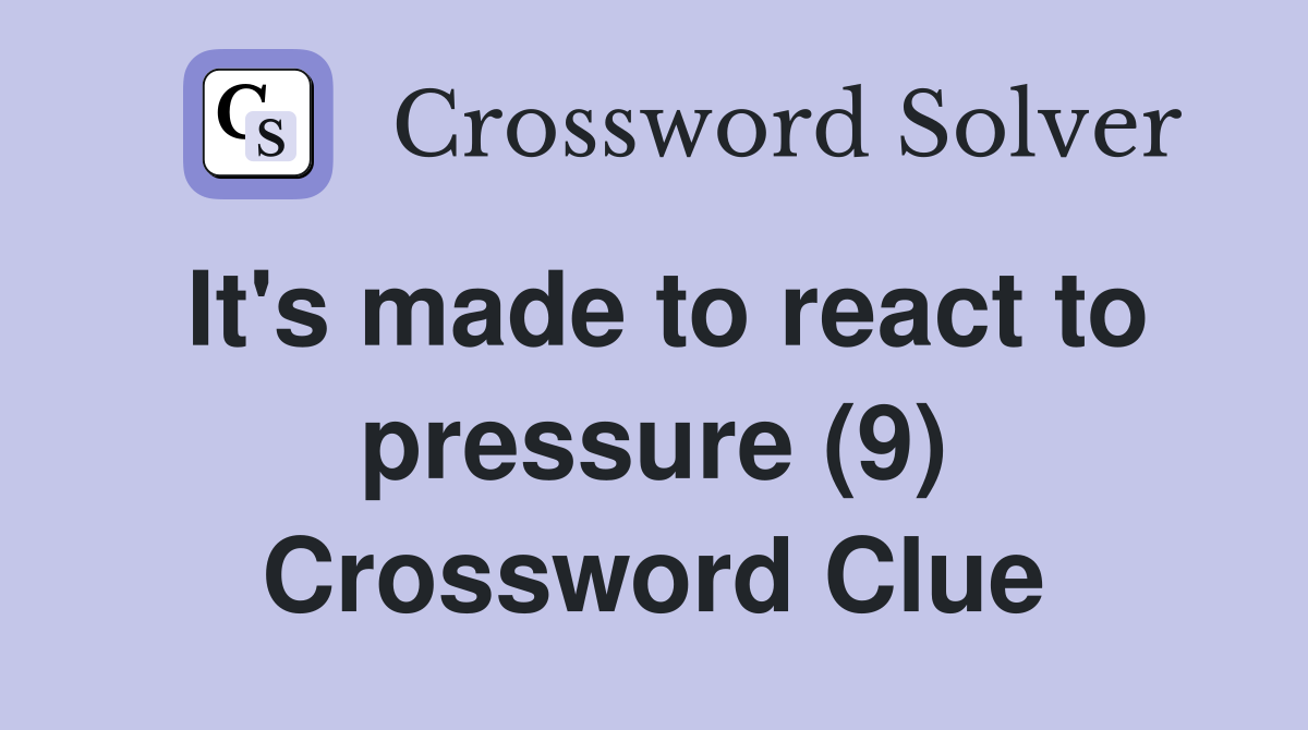 It's made to react to pressure (9) Crossword Clue