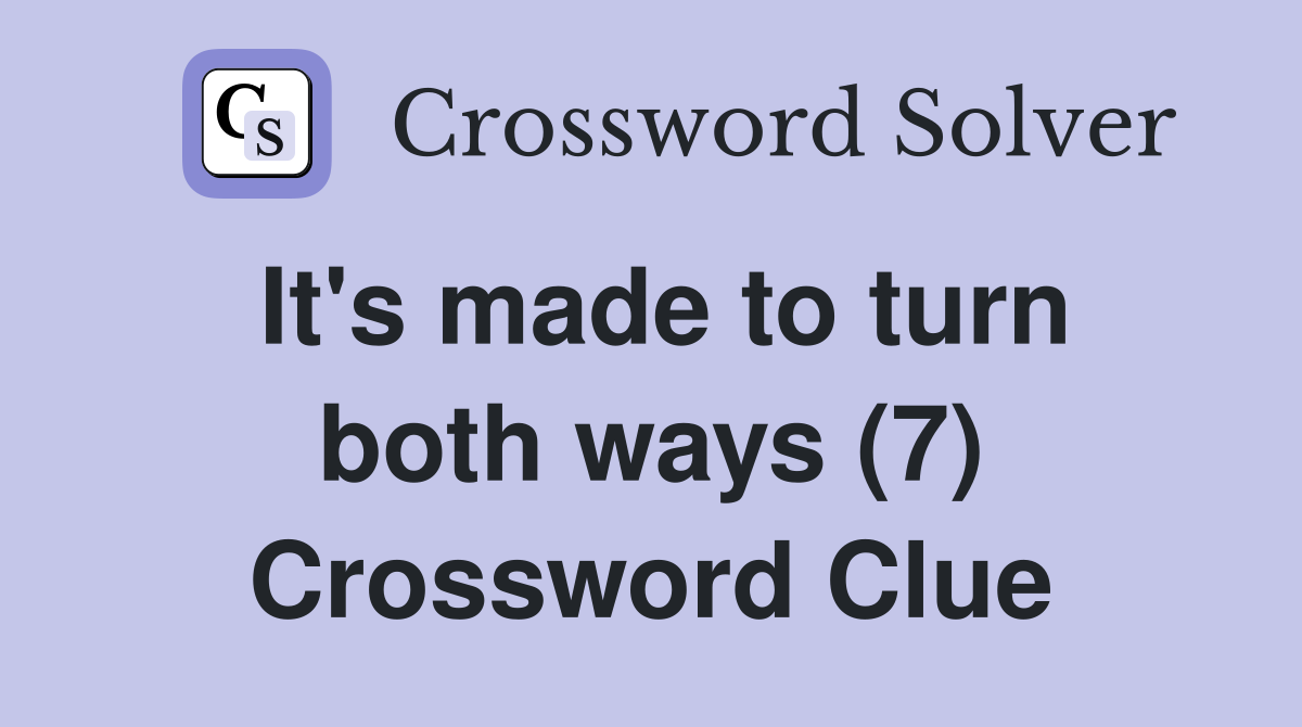 It's made to turn both ways (7) Crossword Clue