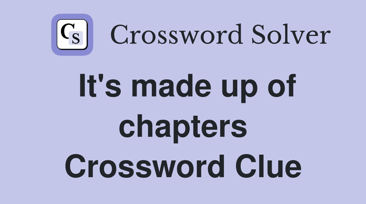 It's made up of chapters Crossword Clue