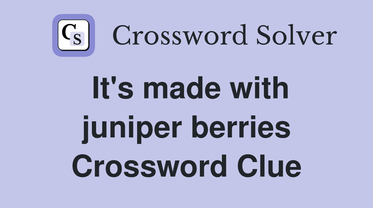 It's made with juniper berries Crossword Clue