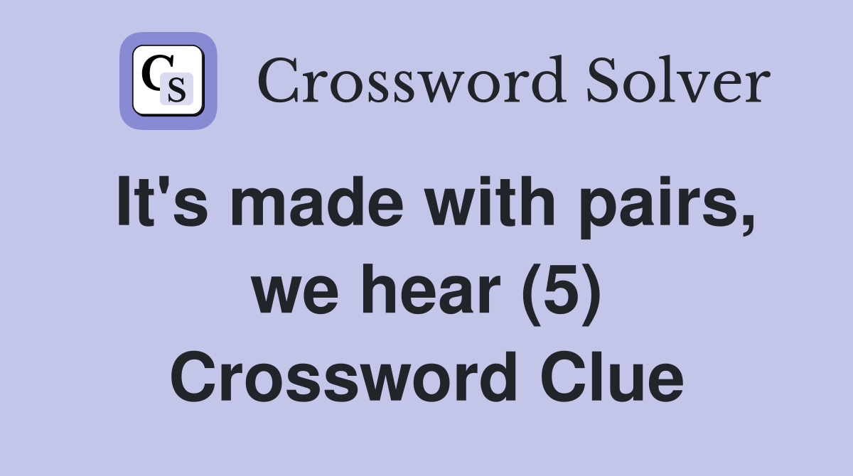 It's made with pairs, we hear (5) Crossword Clue