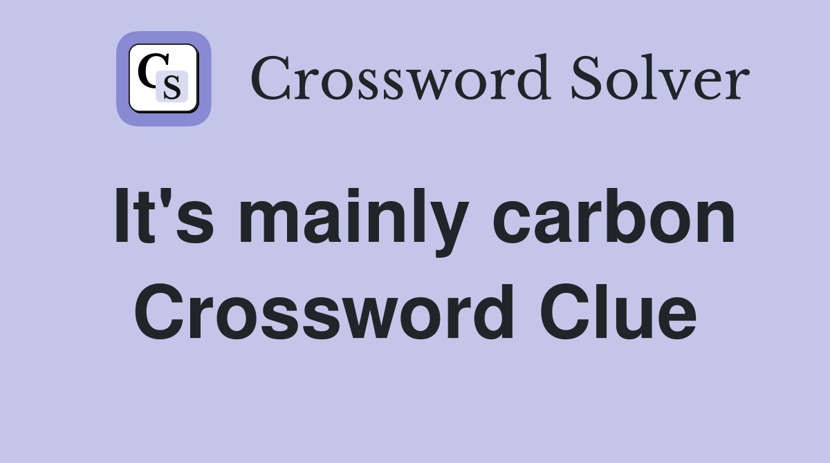 It's mainly carbon Crossword Clue
