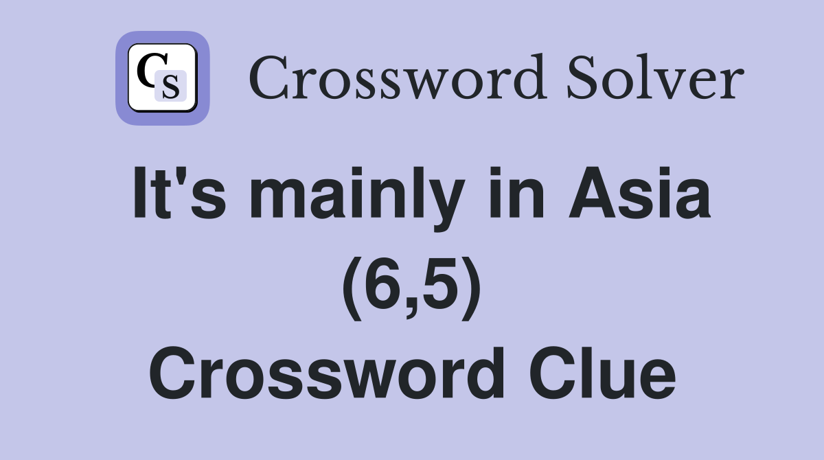 It's mainly in Asia (6,5) Crossword Clue