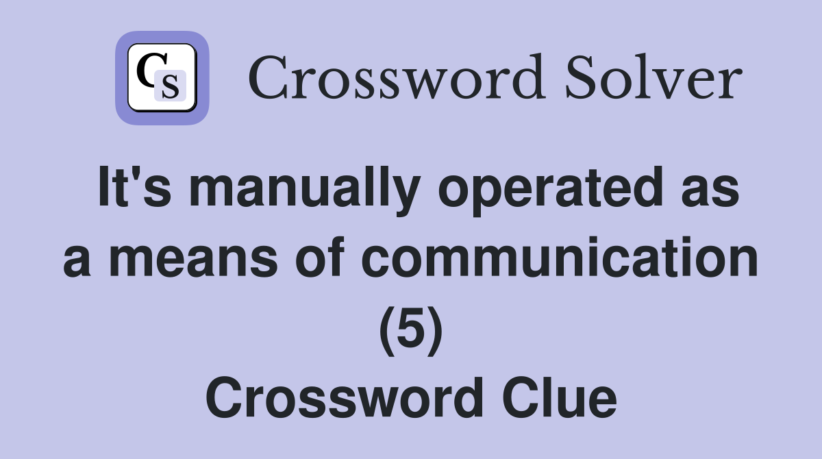 It's manually operated as a means of communication (5) Crossword Clue