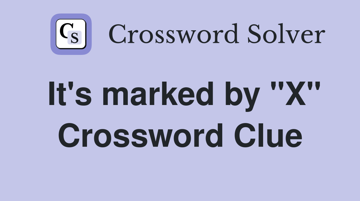 It's marked by "X" Crossword Clue