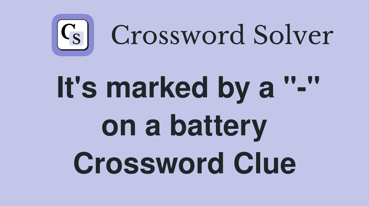 It's marked by a "-" on a battery Crossword Clue
