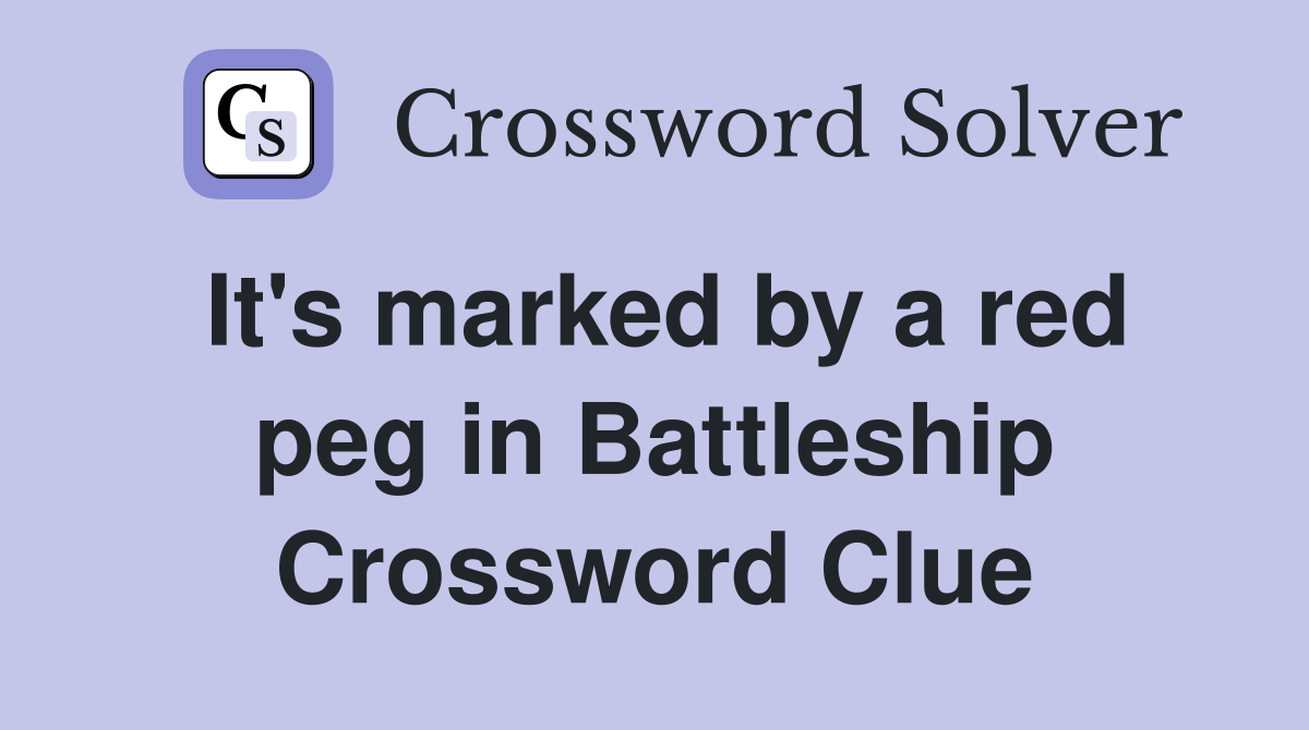 It's marked by a red peg in Battleship Crossword Clue