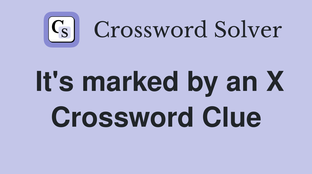 It's marked by an X Crossword Clue