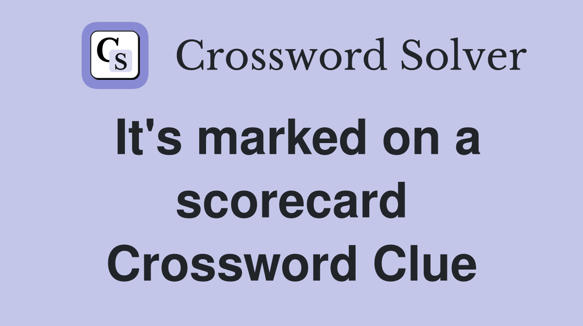 It's marked on a scorecard Crossword Clue