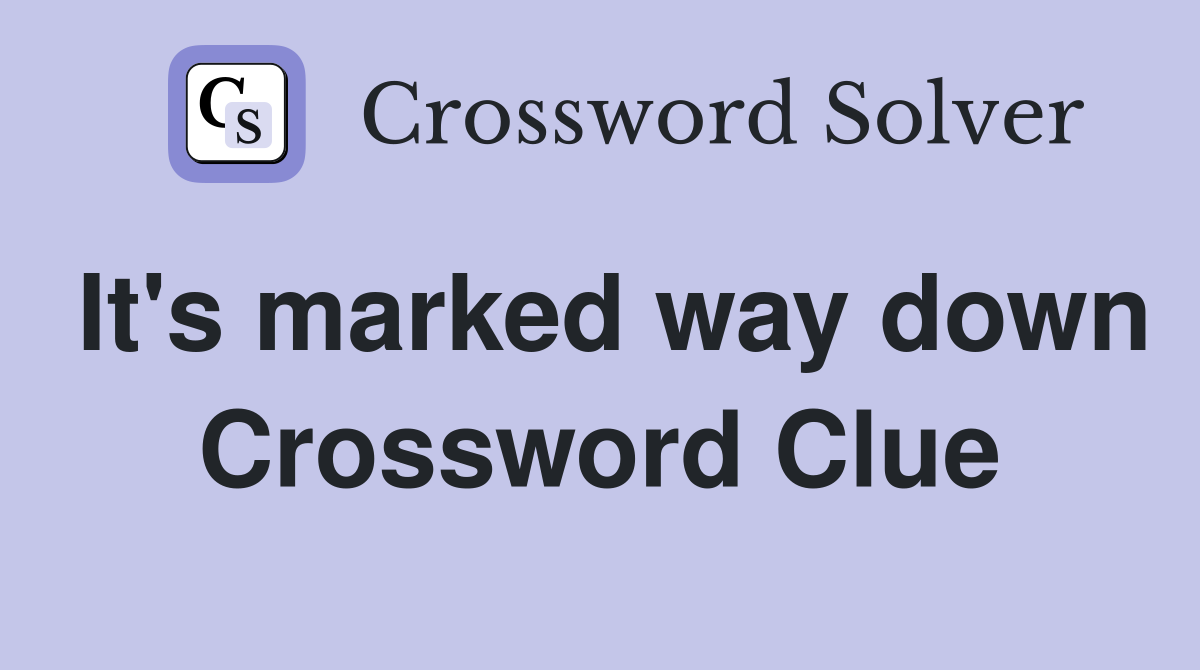 It's marked way down Crossword Clue