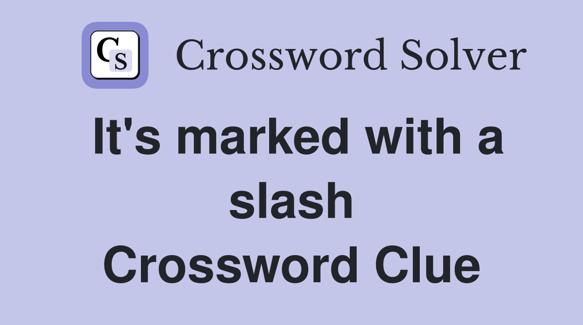 It's marked with a slash Crossword Clue