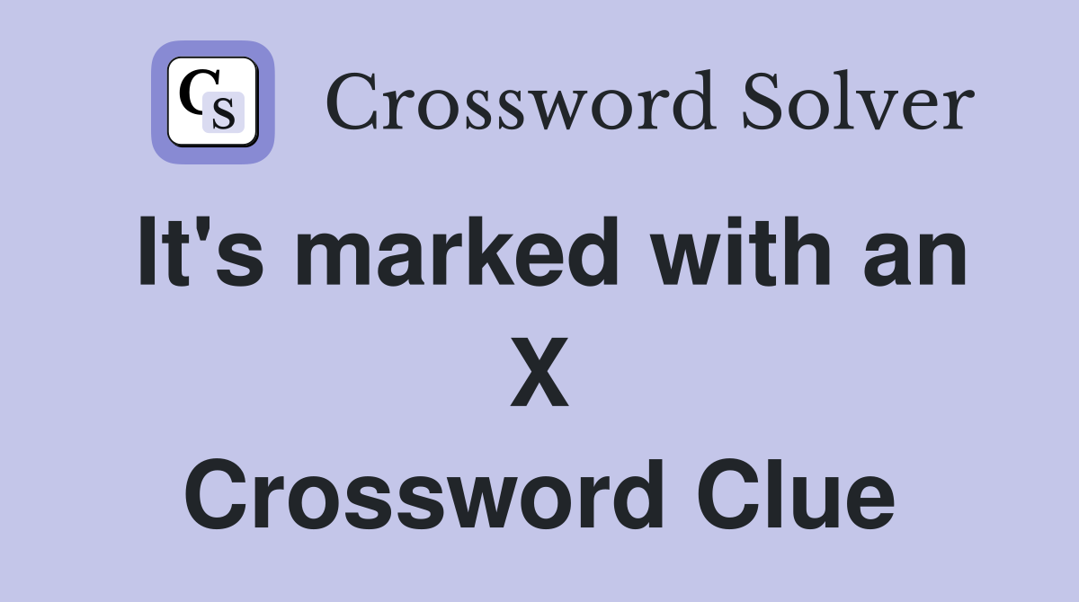 It's marked with an X Crossword Clue