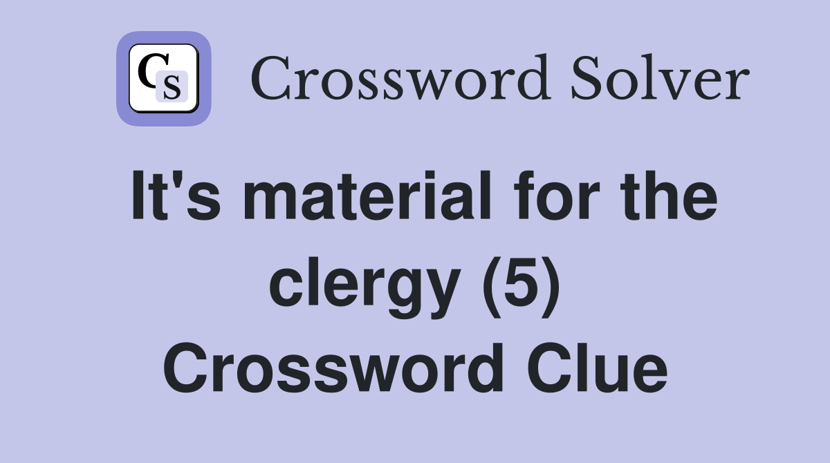 It's material for the clergy (5) Crossword Clue