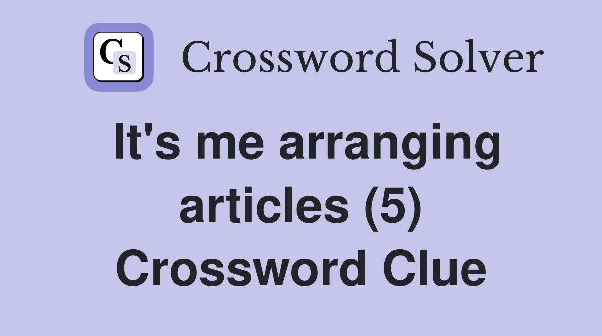 It's me arranging articles (5) Crossword Clue