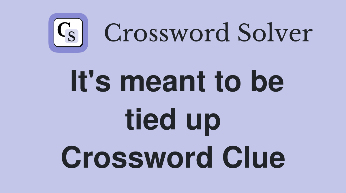 It's meant to be tied up Crossword Clue