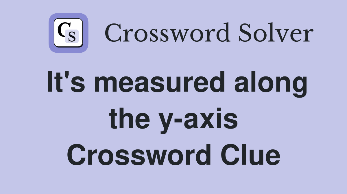 It's measured along the y-axis Crossword Clue