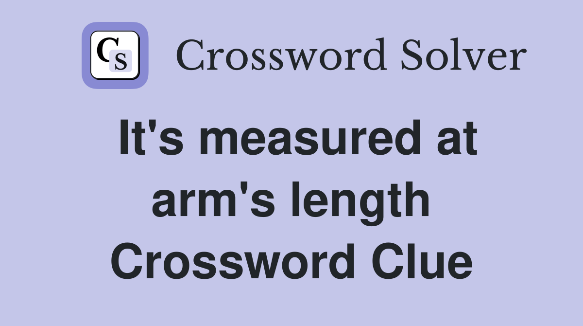 It's measured at arm's length Crossword Clue