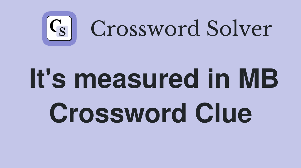 It's measured in MB Crossword Clue