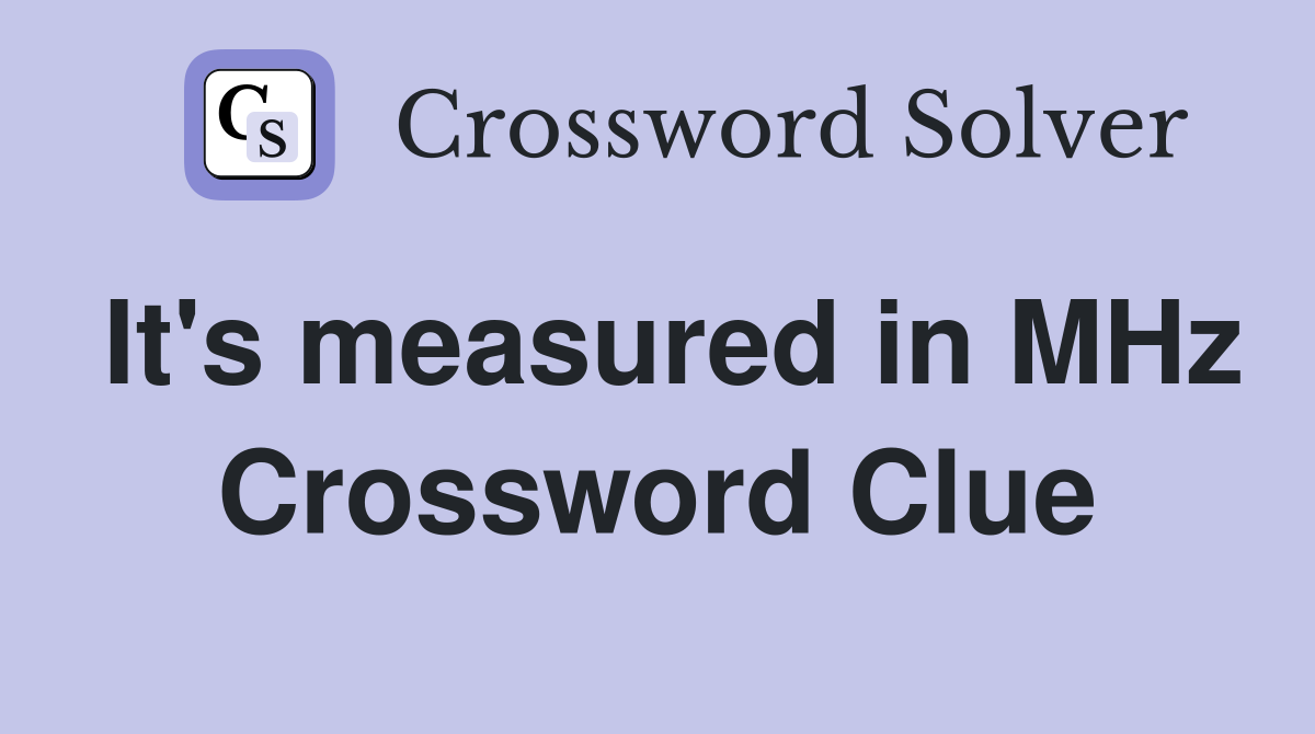 It's measured in MHz Crossword Clue