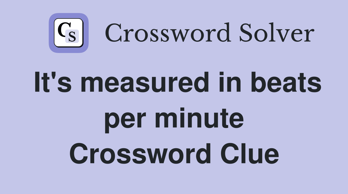 It's measured in beats per minute Crossword Clue