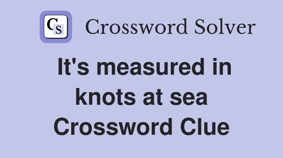 It's measured in knots at sea Crossword Clue