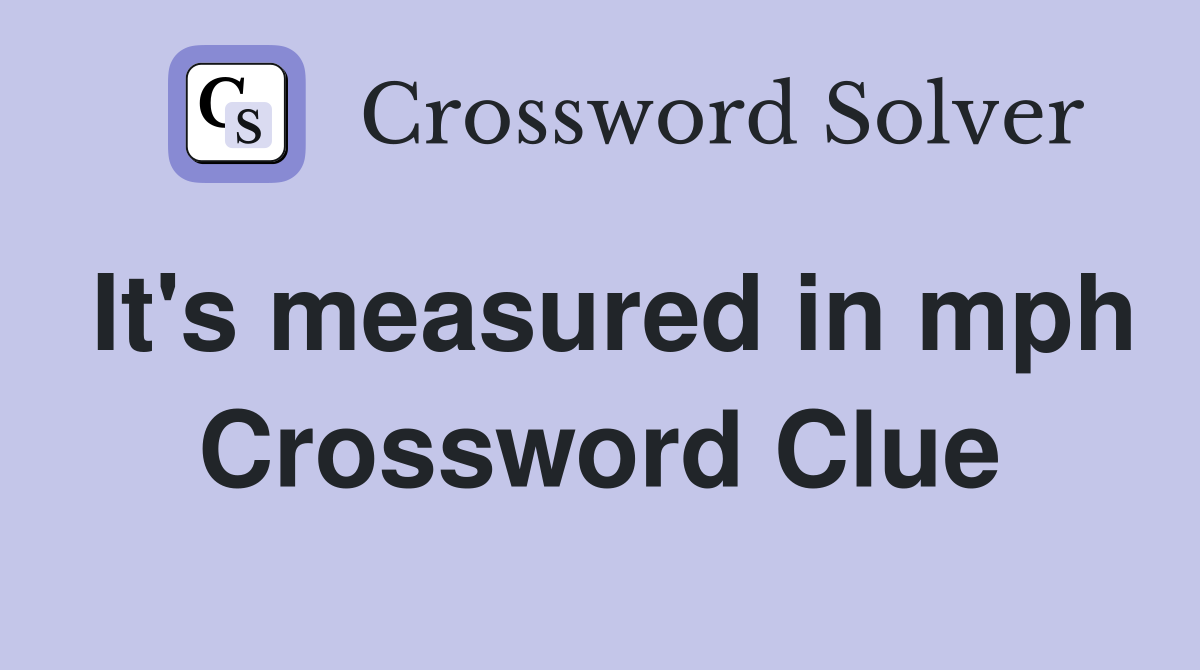 It's measured in mph Crossword Clue