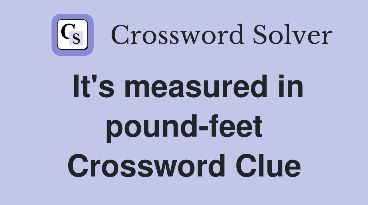 It's measured in pound-feet Crossword Clue