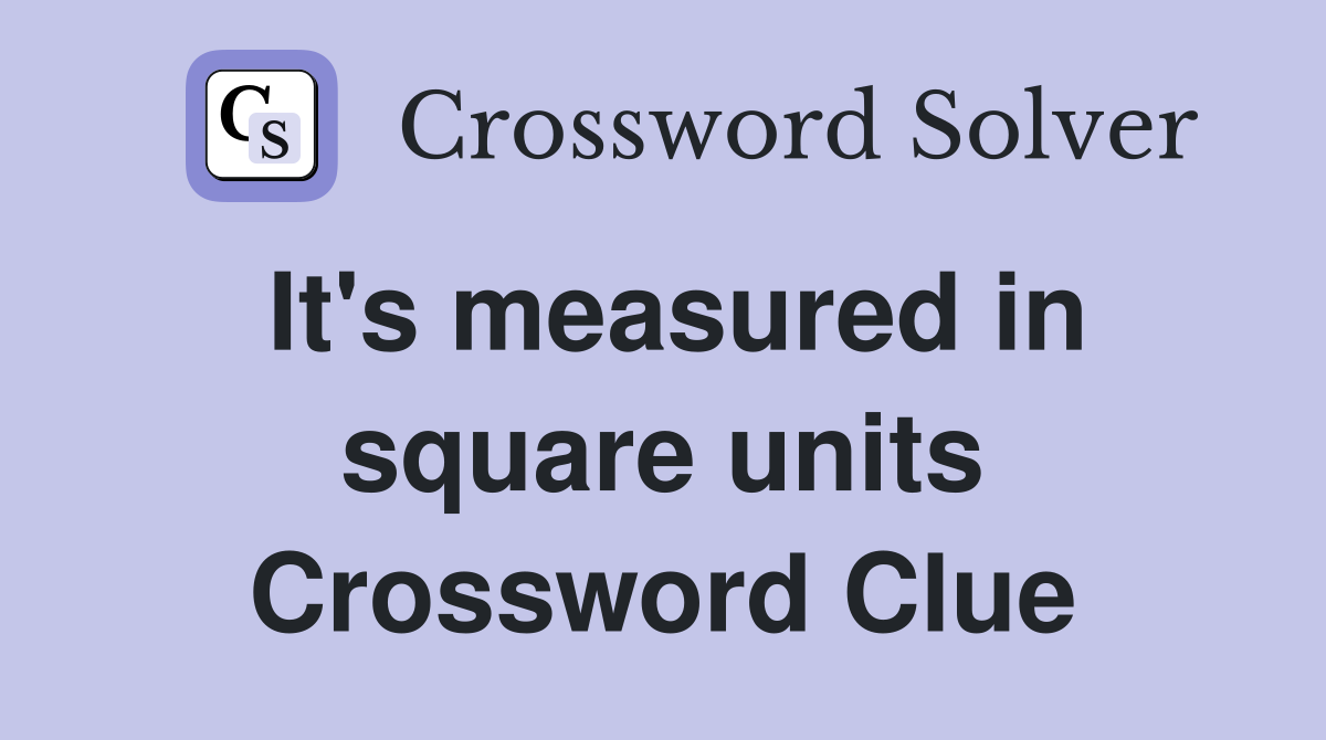 It's measured in square units Crossword Clue