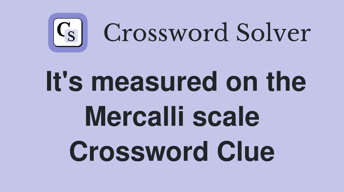 It's measured on the Mercalli scale Crossword Clue