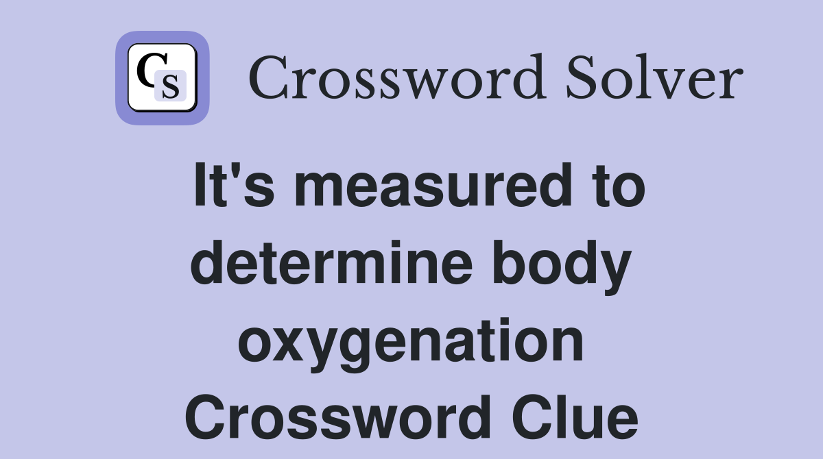 It's measured to determine body oxygenation Crossword Clue