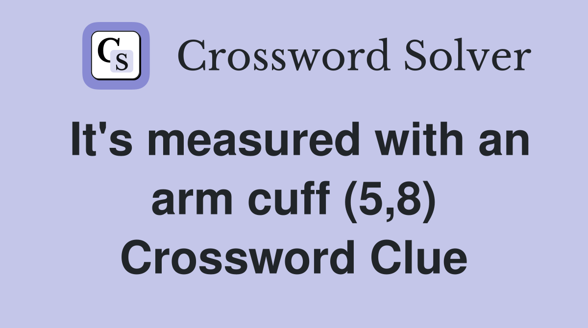 It's measured with an arm cuff (5,8) Crossword Clue