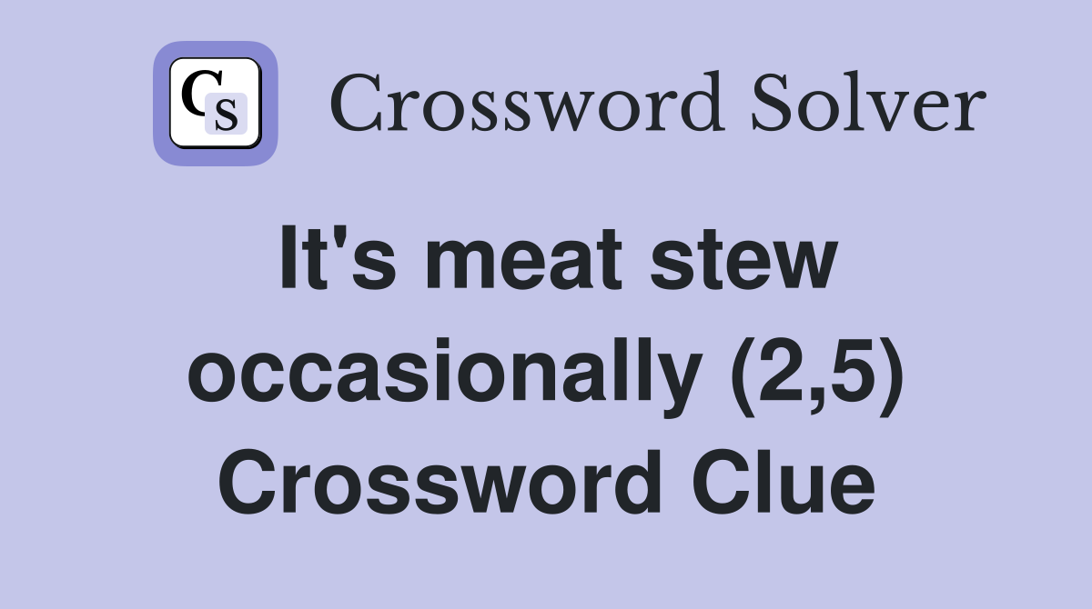 It's meat stew occasionally (2,5) Crossword Clue