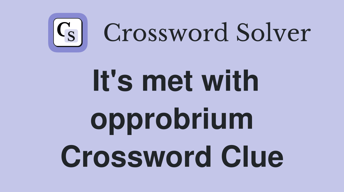 It's met with opprobrium Crossword Clue