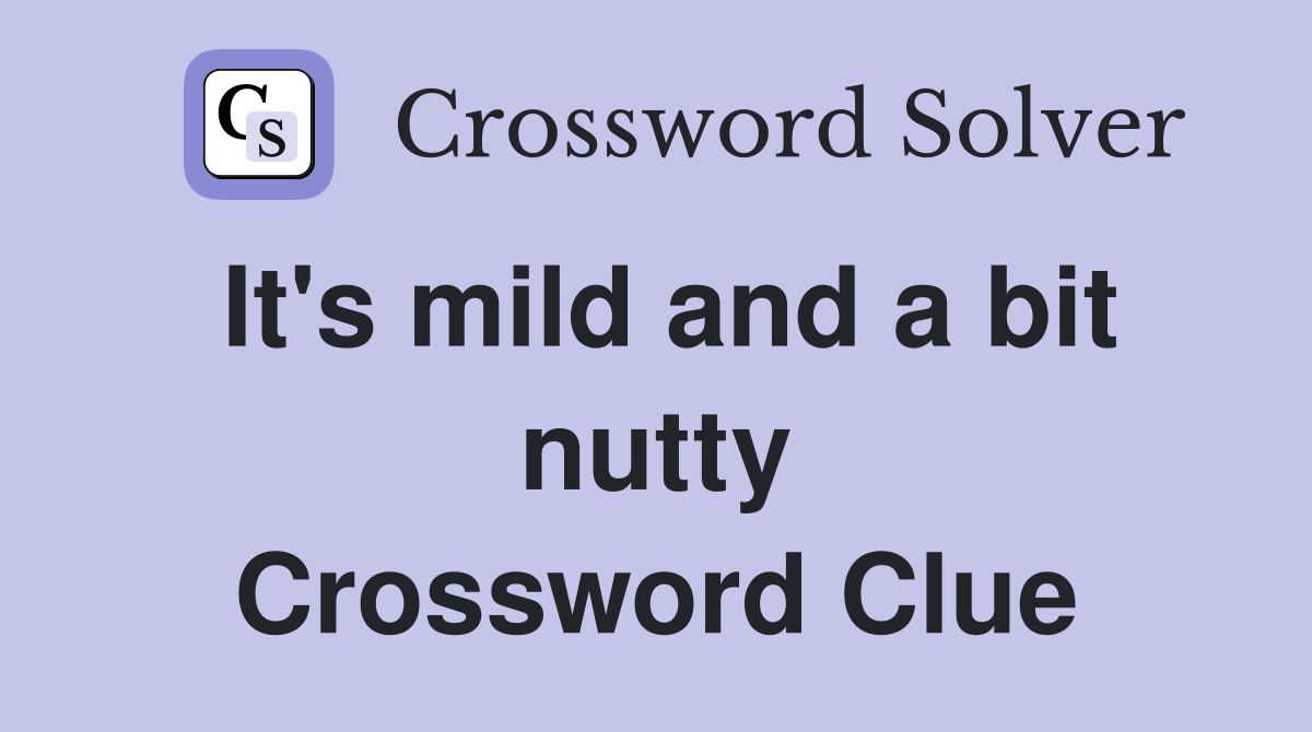It's mild and a bit nutty Crossword Clue